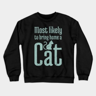 Most Likely to Bring Home a Cat - 16 Crewneck Sweatshirt